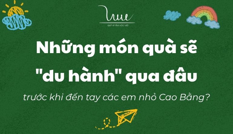 Những món quà sẽ "du hành" qua đâu trước khi đến tay các em nhỏ Cao Bằng?